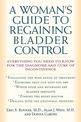 Seller image for Woman's Guide to Regaining Bladder Control: Everything You Need to Know for the Diagnosis and Cure of Incontinence (Paperback or Softback) for sale by BargainBookStores