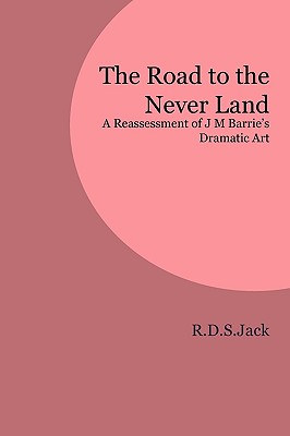 Image du vendeur pour The Road to the Never Land: A Reassessment of J M Barrie's Dramatic Art (Paperback or Softback) mis en vente par BargainBookStores
