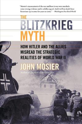 Seller image for The Blitzkrieg Myth: How Hitler and the Allies Misread the Strategic Realities of World War II (Paperback or Softback) for sale by BargainBookStores