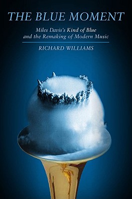 Immagine del venditore per The Blue Moment: Miles Davis's Kind of Blue and the Remaking of Modern Music (Hardback or Cased Book) venduto da BargainBookStores