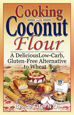 Seller image for Cooking with Coconut Flour: A Delicious Low-Carb, Gluten-Free Alternative to Wheat (Paperback or Softback) for sale by BargainBookStores
