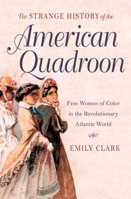 Seller image for The Strange History of the American Quadroon: Free Women of Color in the Revolutionary Atlantic World (Paperback or Softback) for sale by BargainBookStores