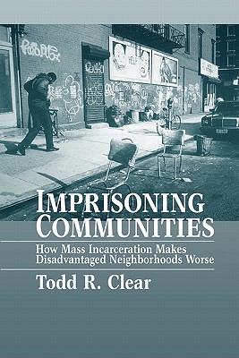 Imagen del vendedor de Imprisoning Communities: How Mass Incarceration Makes Disadvantaged Neighborhoods Worse (Paperback or Softback) a la venta por BargainBookStores