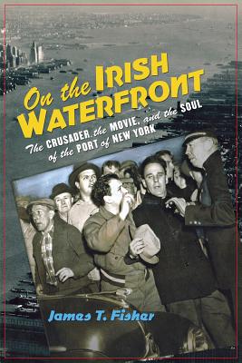 Image du vendeur pour On the Irish Waterfront: The Crusader, the Movie, and the Soul of the Port of New York (Paperback or Softback) mis en vente par BargainBookStores