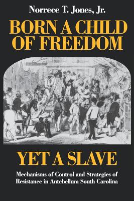 Seller image for Born a Child of Freedom, Yet a Slave: Mechanisms of Control and Strategies of Resistance in Antebellum South Carolina (Paperback or Softback) for sale by BargainBookStores