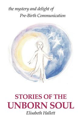 Immagine del venditore per Stories of the Unborn Soul: the mystery and delight of Pre-Birth Communication (Paperback or Softback) venduto da BargainBookStores