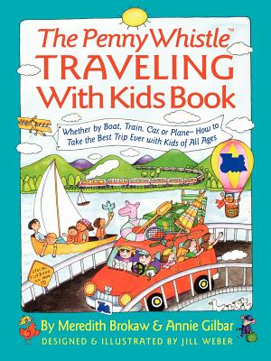 Seller image for Penny Whistle Traveling-With-Kids Book: Whether by Boat, Train, Car, or Plane.How to Take the Best Trip Ever with Kids (Paperback or Softback) for sale by BargainBookStores