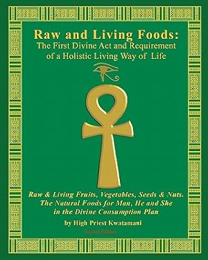 Imagen del vendedor de Raw And Living Foods: The First Divine Act And Requirement Of A Holistic Living Way Of Life: Raw & Living Fruits, Vegetables, Seeds & Nuts. (Paperback or Softback) a la venta por BargainBookStores