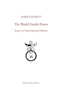 Image du vendeur pour The World Upside Down: Essays on Taoist Internal Alchemy (Paperback or Softback) mis en vente par BargainBookStores
