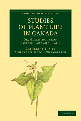 Immagine del venditore per Studies of Plant Life in Canada: Or, Gleanings from Forest, Lake and Plain (Paperback or Softback) venduto da BargainBookStores