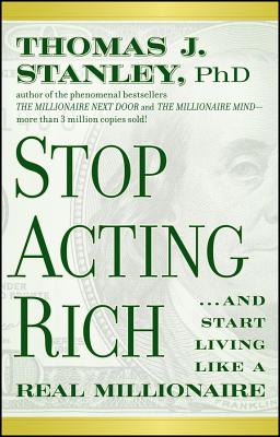 Imagen del vendedor de Stop Acting Rich. and Start Living Like a Real Millionaire (Paperback or Softback) a la venta por BargainBookStores