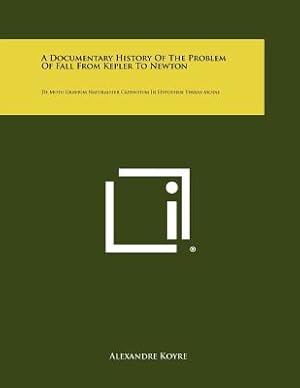 Seller image for A Documentary History Of The Problem Of Fall From Kepler To Newton: De Motu Gravium Naturaliter Cadentium In Hypothesi Terrae Motae (Paperback or Softback) for sale by BargainBookStores