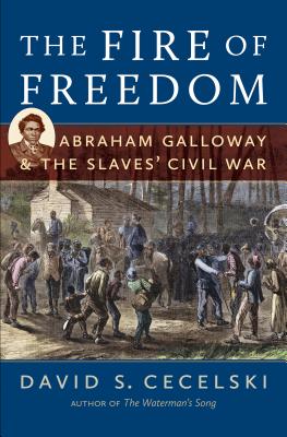 Immagine del venditore per The Fire of Freedom: Abraham Galloway and the Slaves' Civil War (Paperback or Softback) venduto da BargainBookStores