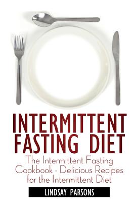 Seller image for Intermittent Fasting Diet: The Intermittent Fasting Cookbook - Delicious Recipes for the Intermittent Diet (Paperback or Softback) for sale by BargainBookStores