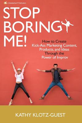 Seller image for Stop Boring Me!: How to Create Kick-Ass Marketing Content, Products and Ideas Through the Power of Improv (Paperback or Softback) for sale by BargainBookStores