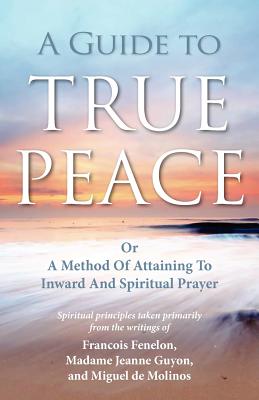 Immagine del venditore per A Guide to True Peace: A Method of Attaining to Inward and Spiritual Prayer (Paperback or Softback) venduto da BargainBookStores