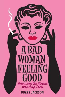 Seller image for A Bad Woman Feeling Good: Blues and the Women Who Sing Them (Paperback or Softback) for sale by BargainBookStores