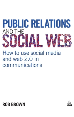 Seller image for Public Relations and the Social Web: How to Use Social Media and Web 2.0 in Communications (Hardback or Cased Book) for sale by BargainBookStores