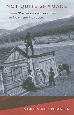 Seller image for Not Quite Shamans: Spirit Worlds and Political Lives in Northern Mongolia (Paperback or Softback) for sale by BargainBookStores