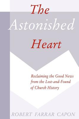 Seller image for The Astonished Heart: Reclaiming the Good News from the Lost-And-Found of Church History (Paperback or Softback) for sale by BargainBookStores