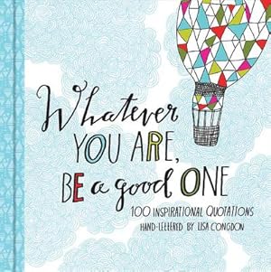 Seller image for Whatever You Are, Be a Good One: 100 Inspirational Quotations (Hardback or Cased Book) for sale by BargainBookStores