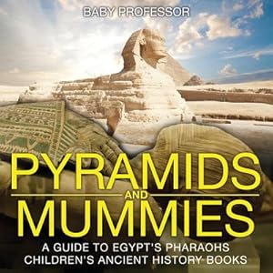 Seller image for Pyramids and Mummies: A Guide to Egypt's Pharaohs-Children's Ancient History Books (Paperback or Softback) for sale by BargainBookStores