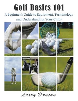 Seller image for Golf Basics 101: A Beginner's Guide to Equipment, Terminology and Understanding Your Clubs (Paperback or Softback) for sale by BargainBookStores