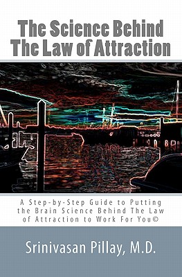 Image du vendeur pour The Science Behind the Law of Attraction: A Step-By-Step Guide to Putting the Brain Science Behind the Law of Attraction to Work for You (Paperback or Softback) mis en vente par BargainBookStores