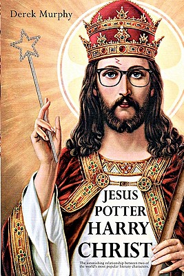 Imagen del vendedor de Jesus Potter Harry Christ: The Astonishing Relationship Between Two of the World's Most Popular Literary Characters: A Historical Investigation I (Paperback or Softback) a la venta por BargainBookStores