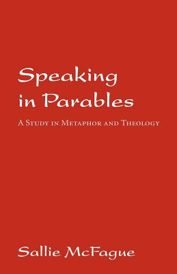 Imagen del vendedor de Speaking in Parables: A Study in Metaphor and Theology (Paperback or Softback) a la venta por BargainBookStores
