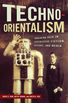 Immagine del venditore per Techno-Orientalism: Imagining Asia in Speculative Fiction, History, and Media (Paperback or Softback) venduto da BargainBookStores