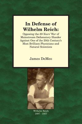 Immagine del venditore per In Defense of Wilhelm Reich: Opposing the 80-Years' War of Mainstream Defamatory Slander Against One of the 20th Century's Most Brilliant Physician (Paperback or Softback) venduto da BargainBookStores