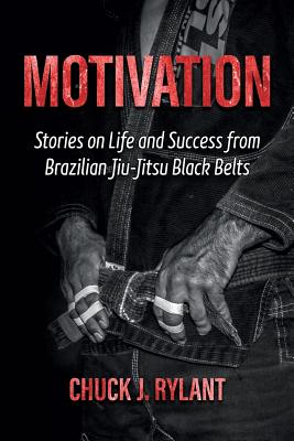 Immagine del venditore per Motivation: Stories on Life and Success from Brazilian Jiu-Jitsu Black Belts (Paperback or Softback) venduto da BargainBookStores