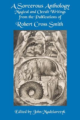 Seller image for A Sorcerous Anthology: Magical and Occult Writings from the Publications of Robert Cross Smith (Paperback or Softback) for sale by BargainBookStores