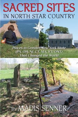 Imagen del vendedor de Sacred Sites in North Star Country: Places in Greater New York State (Pa, Oh, NJ, CT, Ma, VT, Ont) That Changed the World (Paperback or Softback) a la venta por BargainBookStores