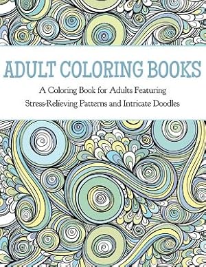 Seller image for Adult Coloring Books: A Coloring Book for Adults Featuring Stress Relieving Patterns and Intricate Doodles (Paperback or Softback) for sale by BargainBookStores