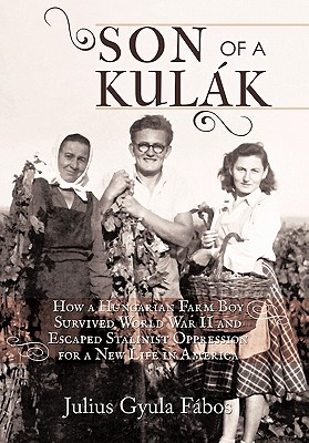 Seller image for Son of a Kulak: How a Hungarian Farm Boy Survived World War II and Escaped Stalinist Oppression for a New Life in America (Paperback or Softback) for sale by BargainBookStores