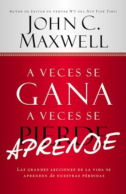 Seller image for A Veces Se Gana - A Veces Aprende: Las Grandes Lecciones de La Vida Se Aprenden de Nuestras Perdidas (Paperback or Softback) for sale by BargainBookStores