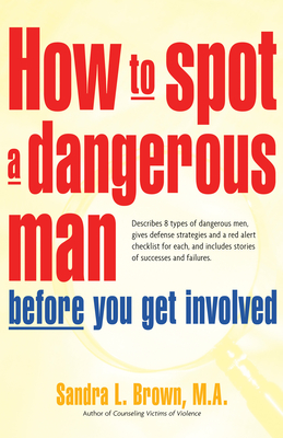 Imagen del vendedor de How to Spot a Dangerous Man Before You Get Involved: Describes 8 Types of Dangerous Men, Gives Defense Strategies and a Red Alert Checklist for Each, (Hardback or Cased Book) a la venta por BargainBookStores