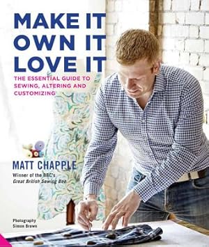 Seller image for Make It, Own It, Love It: The Essential Guide to Sewing, Altering and Customizing (Hardback or Cased Book) for sale by BargainBookStores