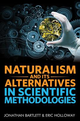 Immagine del venditore per Naturalism and Its Alternatives in Scientific Methodologies: Proceedings of the 2016 Conference on Alternatives to Methodological Naturalism (Hardback or Cased Book) venduto da BargainBookStores