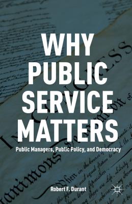 Seller image for Why Public Service Matters: Public Managers, Public Policy, and Democracy (Paperback or Softback) for sale by BargainBookStores