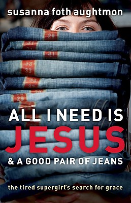 Seller image for All I Need Is Jesus & a Good Pair of Jeans: The Tired Supergirl's Search for Grace (Paperback or Softback) for sale by BargainBookStores