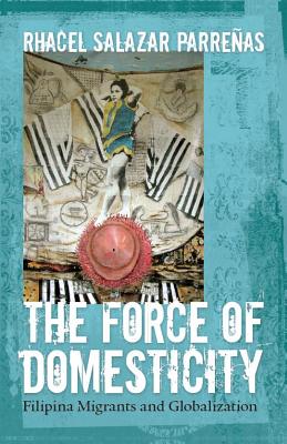 Image du vendeur pour The Force of Domesticity: Filipina Migrants and Globalization (Paperback or Softback) mis en vente par BargainBookStores