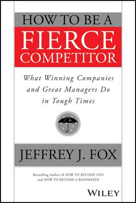 Imagen del vendedor de How to Be a Fierce Competitor: What Winning Companies and Great Managers Do in Tough Times (Paperback or Softback) a la venta por BargainBookStores