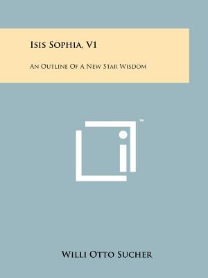 Image du vendeur pour Isis Sophia, V1: An Outline of a New Star Wisdom (Paperback or Softback) mis en vente par BargainBookStores