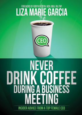 Seller image for Never Drink Coffee During a Business Meeting: Insider Advice from a Top Female CEO (Paperback or Softback) for sale by BargainBookStores