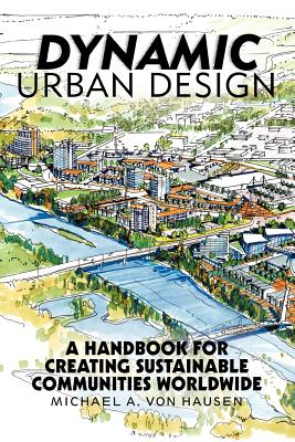 Immagine del venditore per Dynamic Urban Design: A Handbook for Creating Sustainable Communities Worldwide (Paperback or Softback) venduto da BargainBookStores