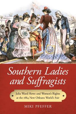 Image du vendeur pour Southern Ladies and Suffragists: Julia Ward Howe and Women's Rights at the 1884 New Orleans World's Fair (Paperback or Softback) mis en vente par BargainBookStores