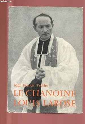 Imagen del vendedor de LE CHANOINE LOUIS LAROSE cur fondateur de la paroisse Sainte Thrse de l'Enfant Jsus  Nantes 1888-1956 a la venta por Le-Livre